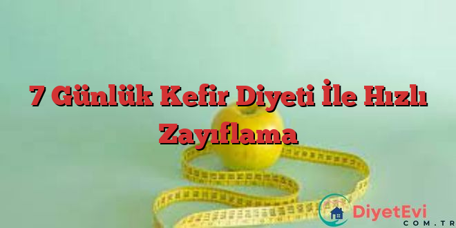 7 Günlük Kefir Diyeti İle Hızlı Zayıflama