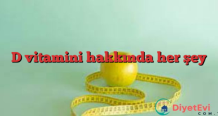 D vitamini hakkında her şey