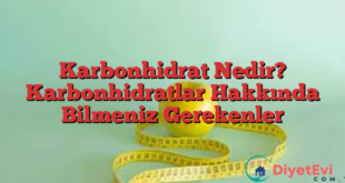 Karbonhidrat Nedir? Karbonhidratlar Hakkında Bilmeniz Gerekenler