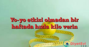 Yo-yo etkisi olmadan bir haftada hızla kilo verin