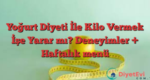 Yoğurt Diyeti İle Kilo Vermek İşe Yarar mı? Deneyimler + Haftalık menü